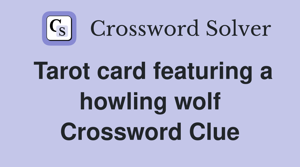 Tarot card featuring a howling wolf - Crossword Clue Answers